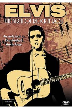 Elvis Presley : The Birth Of Rock 'N' Roll